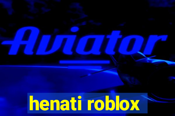 henati roblox